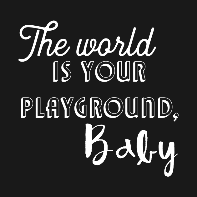 The world is your playground, baby by miamia