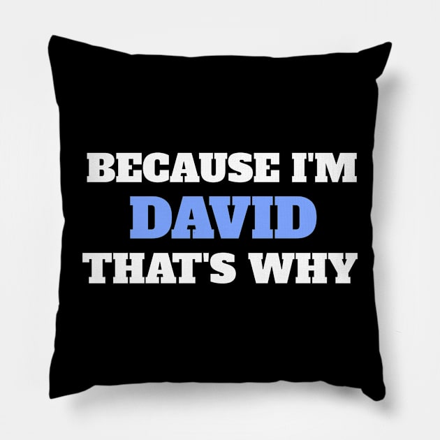 Because I'm David That's Why Pillow by Insert Name Here