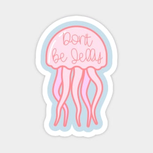 Don't Be Jelly Jellyfish Magnet