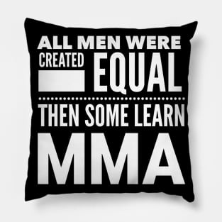 ALL MEN WERE CREATED EQUAL THEN SOME LEARN MMA Mixed Martial Arts Man Statement Gift Pillow