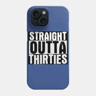 Straight Outta My Thirties Phone Case