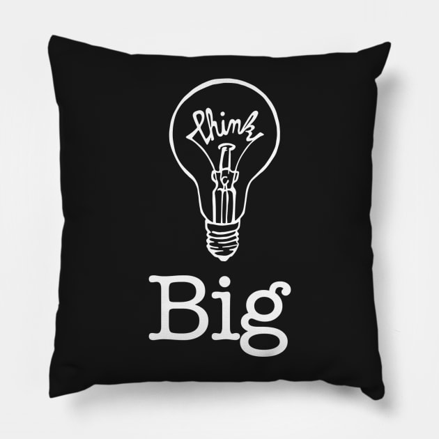 Think Big 2 Pillow by artfulfreddy