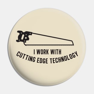 I work with cutting edge technology Pin