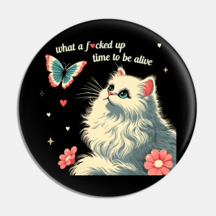 what a f*cked up time to be alive white kitty cat Pin