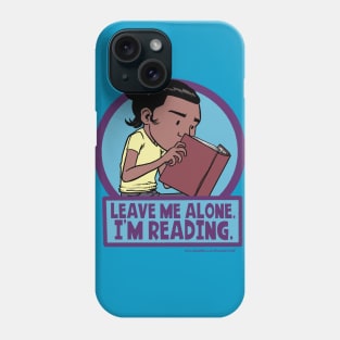 Leave Me Alone. I'm Reading. Phone Case