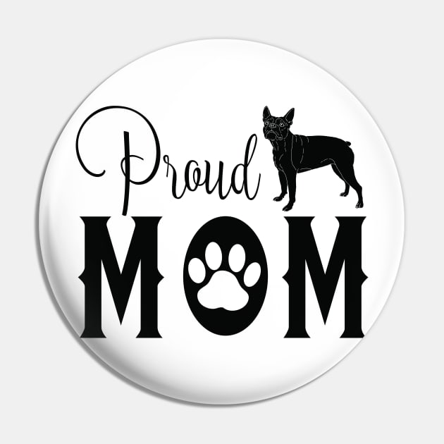 Proud Dog Mom - Boston Terrier Pin by TKLA