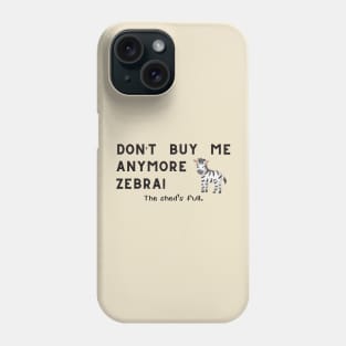 Don't buy me anymore Zebra! Phone Case