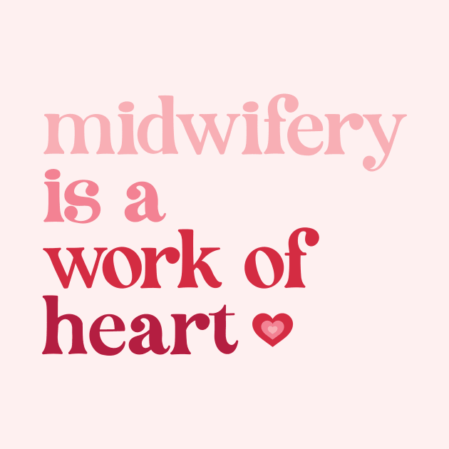 Midwifery is a Work of Heart by midwifesmarket