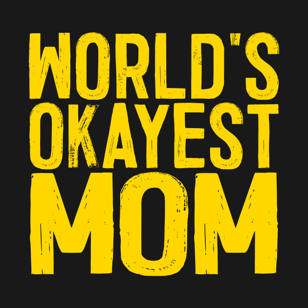 World's Okayest Mom by colorsplash