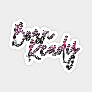 Born ready Magnet