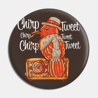 Chirp, Chirp, Chirp, Tweet, Tweet, Tweet Pin