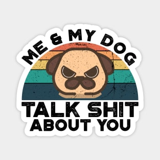 Me And My Dog Talk Shit About You, Retro Vintage Magnet