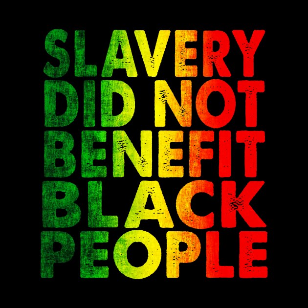 Slavery Did Not Benefit Black People Vintage Black History by Spit in my face PODCAST