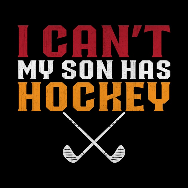 I Can't My Son Has Hockey Funny Hockey Dad Gift by TheLostLatticework