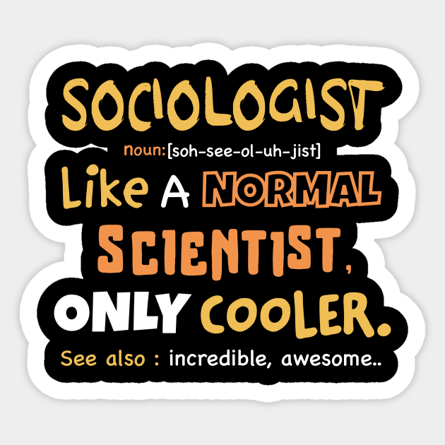 sociologist definition - funny sociologist gift, sociology graduation gift, sociology professor, sociology student - Funny Sociology Gifts - Sticker | TeePublic sociologist definition - funny sociologist gift, sociology graduation gift, sociology professor, sociology student - Funny Sociology Gifts - Sticker | TeePublic