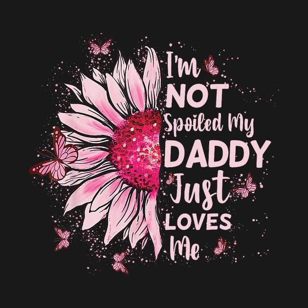 I_m Not Spoiled My Daddy Just Loves Me Team Kids Matching by jadolomadolo