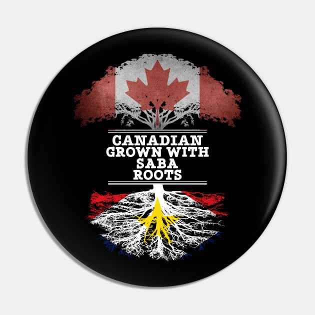 Canadian Grown With Saba Roots - Gift for Saba With Roots From Saba Pin by Country Flags