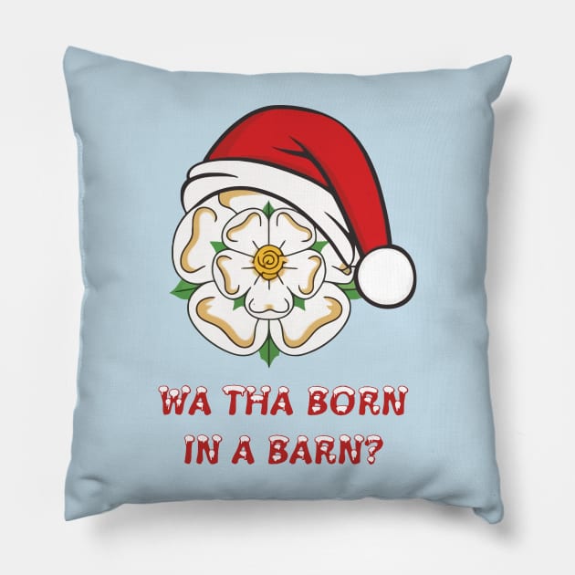 Yorkshire Christmas Wa Tha Born In A Barn? Pillow by taiche