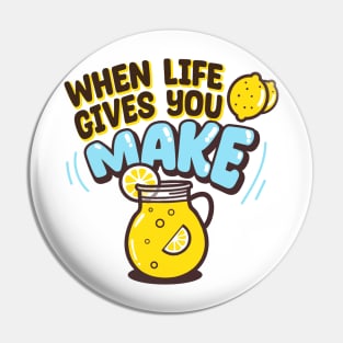 When life gives you lemons, make lemonade Pin