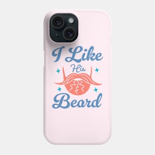 I Like His Beard Phone Case