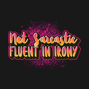 Not sarcastic fluent in irony funny sayings for mature people T-Shirt