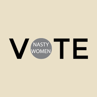 Nasty Women Vote T-Shirt