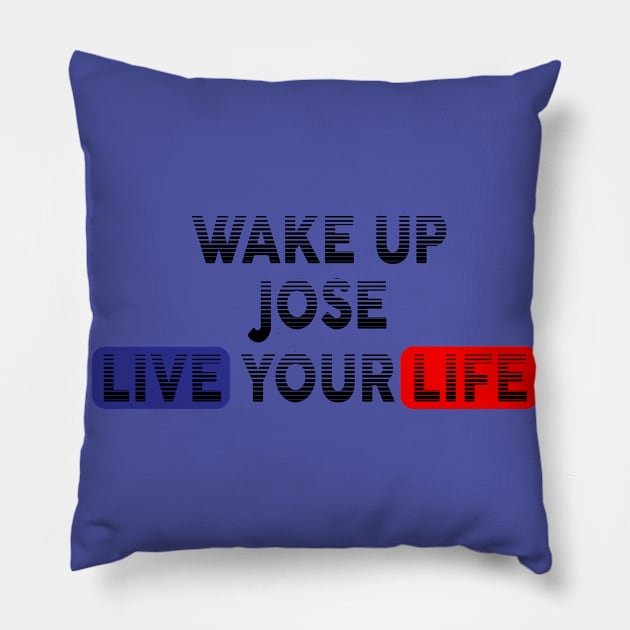 Wake Up | Live Your Life JOSE Pillow by Odegart