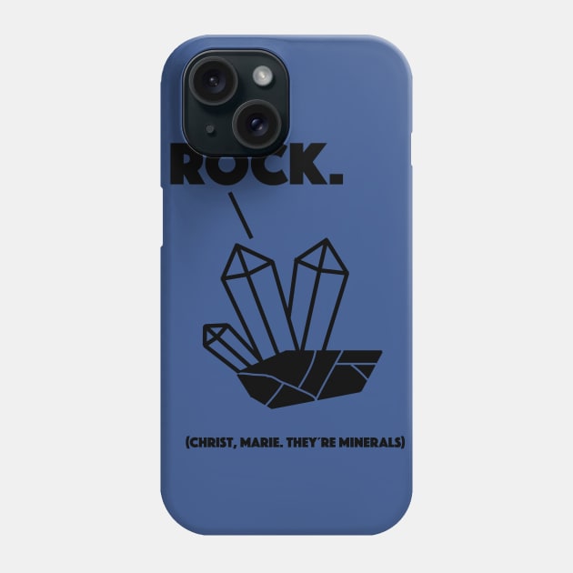 Christ, Marie. they´re minerals! Phone Case by Just designs of things we are passionate about.