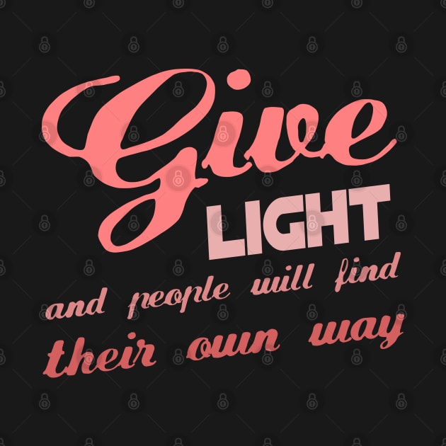 Give light and people will find their own way by FlyingWhale369