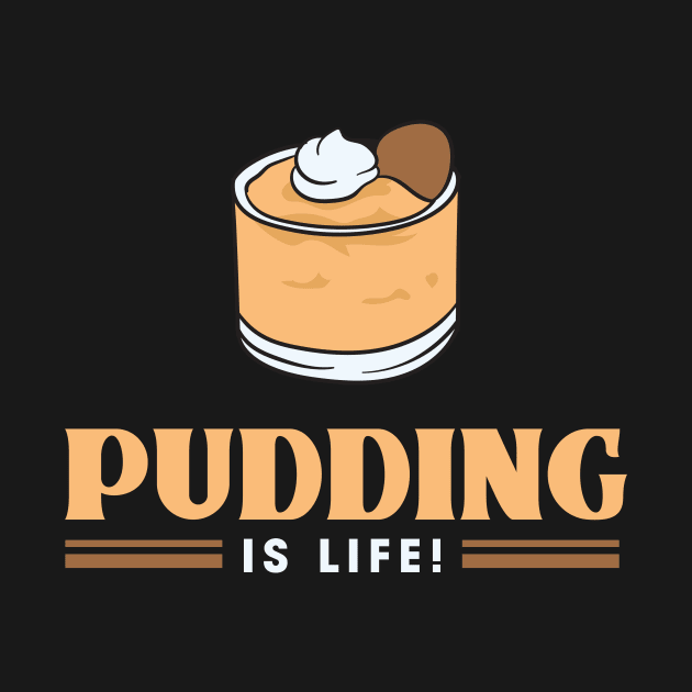 Pudding Is Life Dessert Lover Design Gift Idea by c1337s