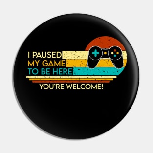 I Pause My Game To be here Retro style Pin