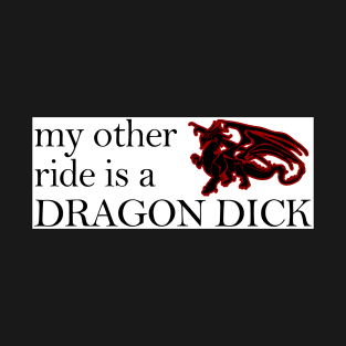 my other ride is a DRAGON DICK T-Shirt