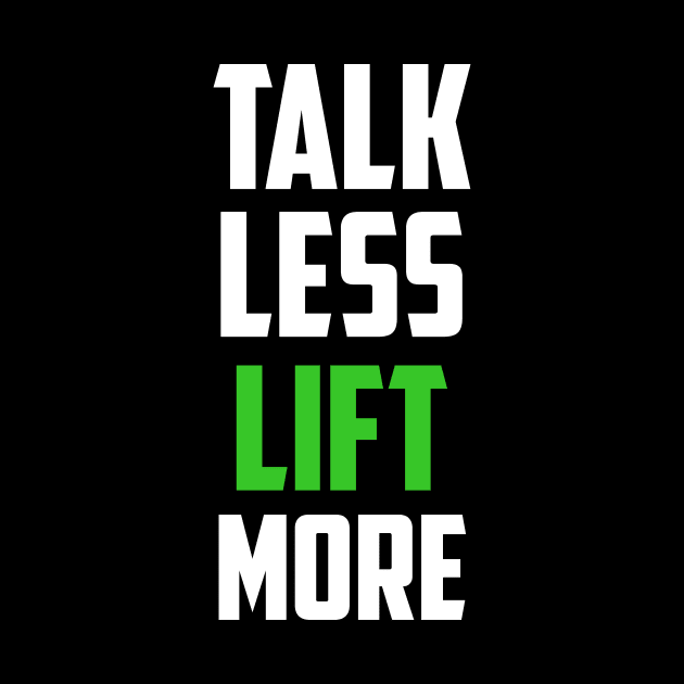 Talk Less Lift More Body Building Weight Lifting by FancyVancy