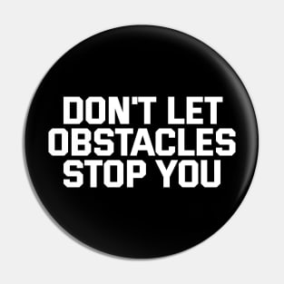 Don't Let Obstacles Stop You Pin