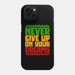 Motivational, Never give up on your Dreams Phone Case