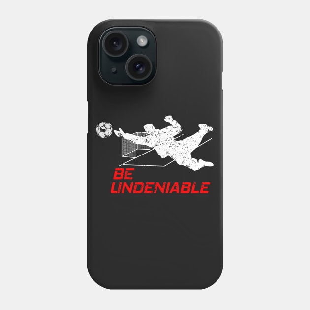 Soccer - Be Undeniable Phone Case by GreatTexasApparel