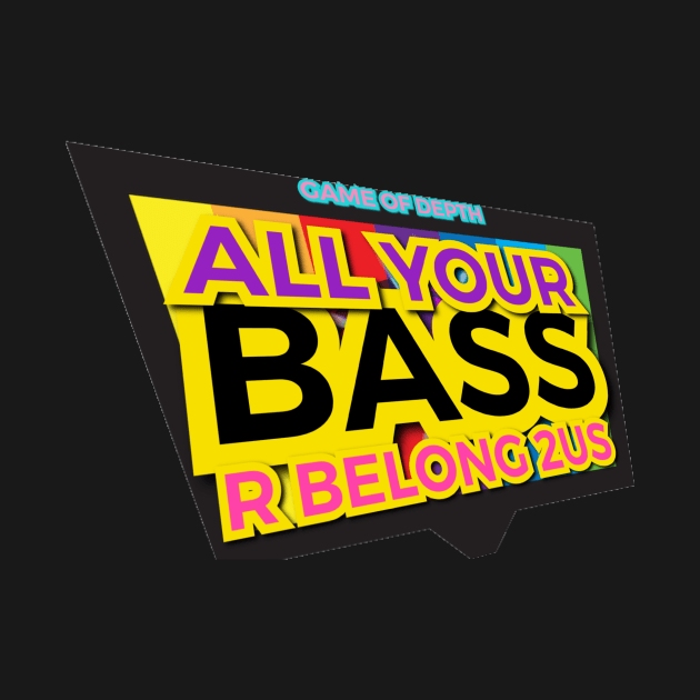 All Your Bass R Belong 2US by Elvira Khan