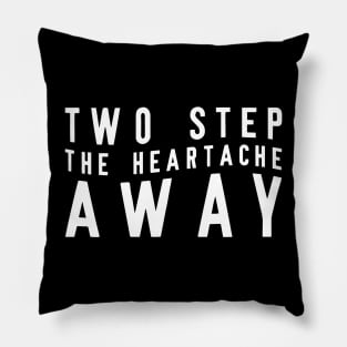 Two Step The Heartache Away Pillow