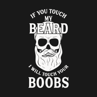 If You Touch My Beard I Will Touch Your Boobs Adult Humor T-Shirt