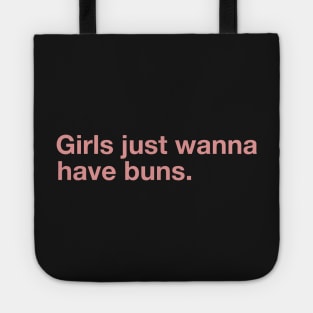 Girls Just Wanna Have Buns. Tote