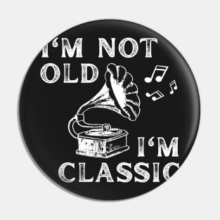 I'm Not Old I'm Classic funny retro music phonograph Pin