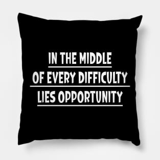 In The Middle of Every Difficulty Pillow