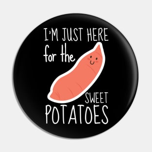 I'm Just Here For The Sweet Potatoes Pin