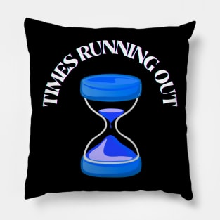 TIMES RUNNING OUT Pillow