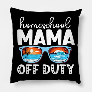 Homeschool Mom Off Duty Happy Last Day Of School Summer 2022 Pillow