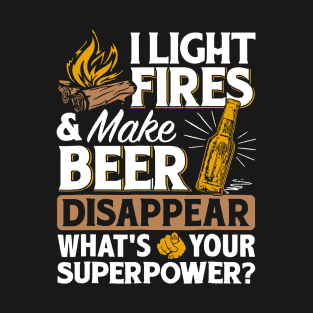 I Light Fires _ Make Beer Disappear - Funny Camping Gift T-Shirt