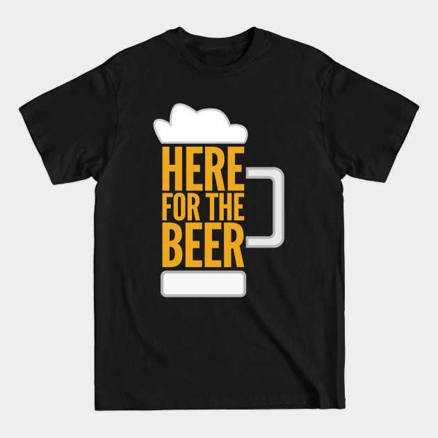 Here for the Beer - Beer Gifts - T-Shirt