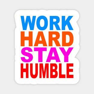 Work hard stay humble Magnet