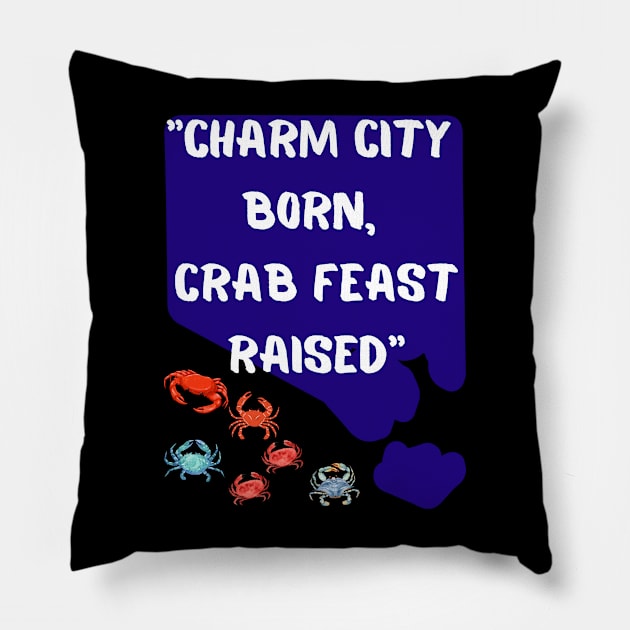 CHARM CITY BORN, CRAB FEAST RAISED" DESIGN Pillow by The C.O.B. Store