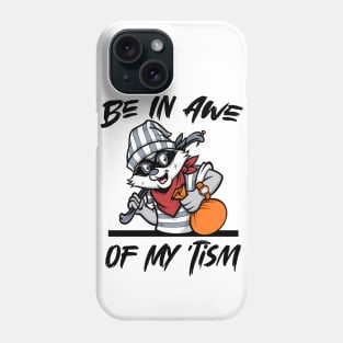 Be In Awe Of My 'Tism, Funny Raccoon and quote men woman Phone Case